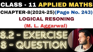 8 Ques Exercise 8.2 l Chapter 8 l LOGICAL RESONING l Class 11th Applied Maths l M L Aggarwal 2024-25