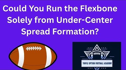 Could You Run the Flexbone Solely from Under-Center Spread Formation?