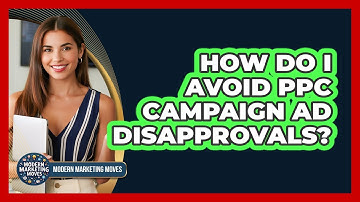 How Do I Avoid PPC Campaign Ad Disapprovals? - Modern Marketing Moves