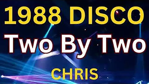 TWO BY TWO - CHRIS (1988 ) 80's DISCO HITS