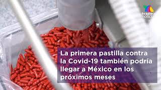 Primera pastilla contra #COVID19 llegará pronto a México