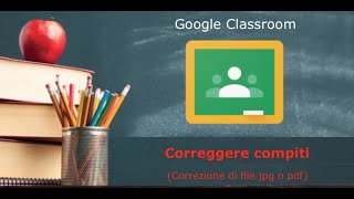 Correggere compiti di tipo jpg, png o pdf su Classroom