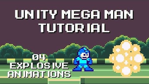 Unity Mega Man Tutorial - 04 Explosive Animations