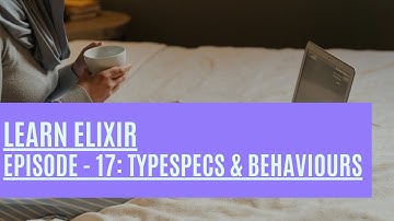 Elixir Episode 17: Typespecs and Behaviours