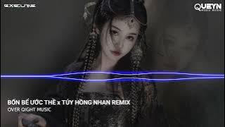 NONSTOP MIXTAPE 2023 - BỐN BỂ ƯỚC THỀ x TÚY HỒNG NHAN REMIX TIKTOK - FULL SET NHẠC HOA REMIX 2023