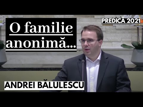 Andrei Bălulescu - O familie anonimă... || PREDICĂ 2021