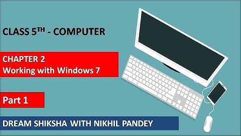 Unit 2 - Working with Windows 7/ Class 5th Computer / Part 1/ kips book