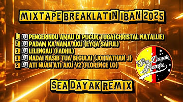 SEA DAYAK REMIX - MIXTAPE BREAKLATIN IBAN 2025