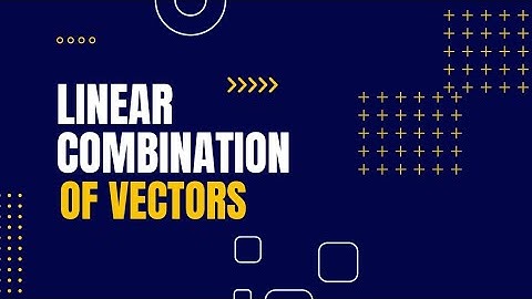 Linear Combination in Vector Space (with Examples) | Linear Algebra