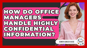 How Do Office Managers Handle Highly Confidential Information? - Admin Career Guide