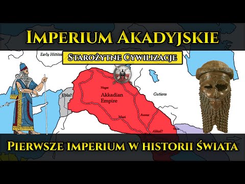 Imperium Akadyjskie Sargona Wielkiego - Pierwsze imperium w historii świata (2334 – 2154 r. p.n.e.)