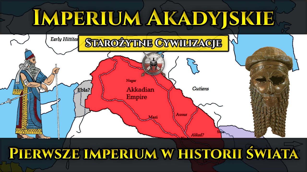 Imperium Akadyjskie Sargona Wielkiego - Pierwsze imperium w historii świata (2334 – 2154 r. p.n.e.)