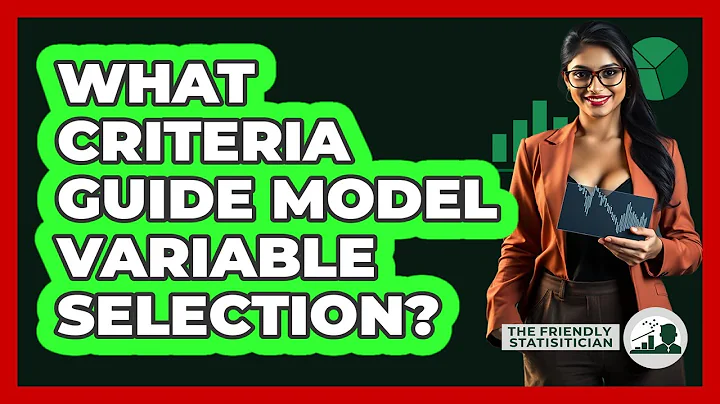 What Criteria Guide Model Variable Selection?