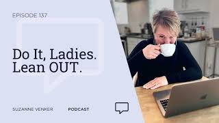 #137:  Do It, Ladies. Lean OUT.