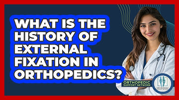What Is The History Of External Fixation In Orthopedics? - Orthopedic Support Network