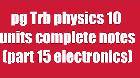 Pg trb/trb physics notes/electronics part 15