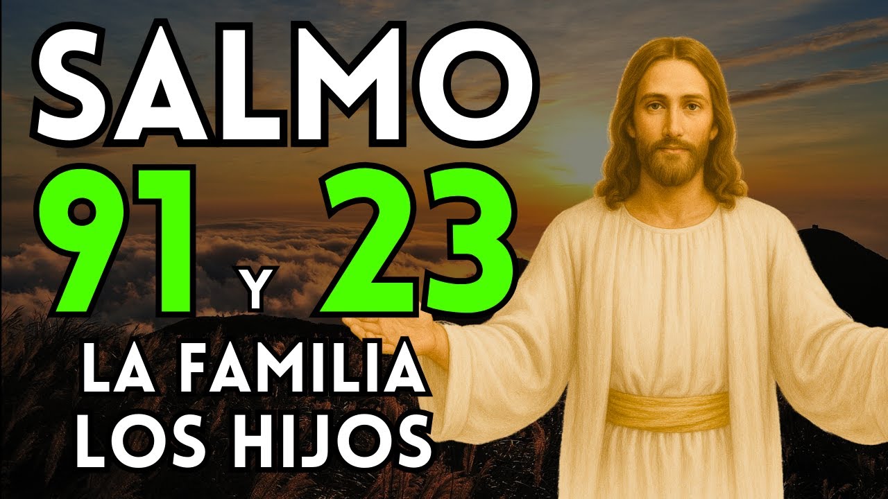 SALMO 91 Y 23 ORACIÓN POR LA FAMILIA Y LOS HIJOS - YouTube