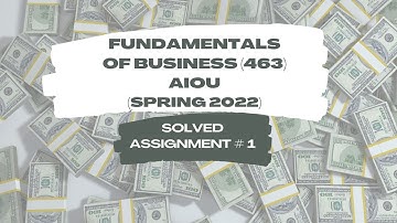 Fundamentals of Business Solved AIOU Assignment of Course Code # 463 | Spring 2022