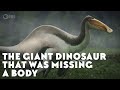 The Giant Dinosaur That Was Missing a Body