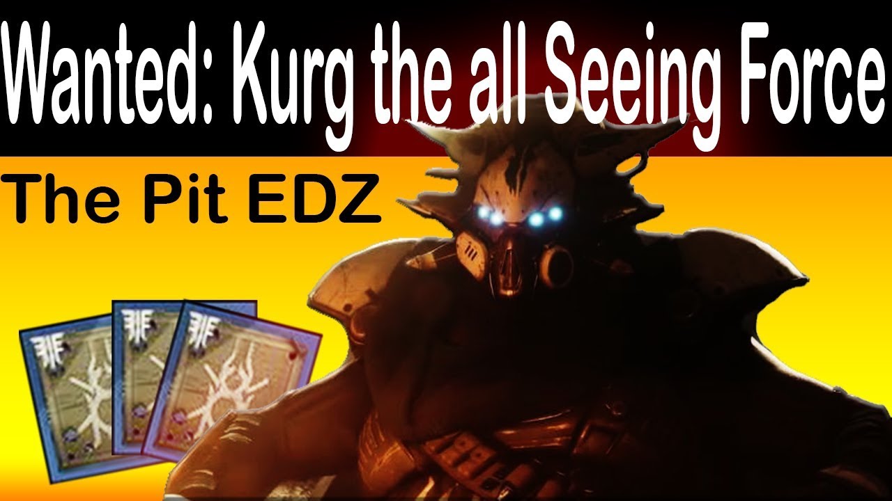 Destiny 2 Wanted Kurg the all Seeing Force The Pit EDZ location