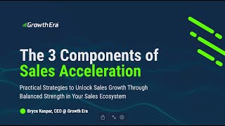 The 3 Components of Sales Acceleration | Growth Era Webinar with Bryce Kaspar