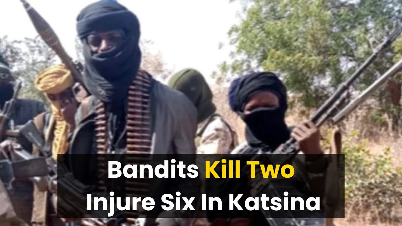 Bandits Kill Two, Injure Six In Katsina Village Attack