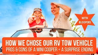 How We Chose our RV Tow Vehicle (TOAD) + Pros & Cons of a MINI Cooper + A Surprise Ending + Bloopers