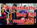 Perfecting the Muay Thai round kick