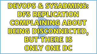 DevOps & SysAdmins: DFS Replication complaining about being disconnected, but there is only one DC