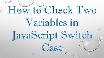 How to Check Two Variables in JavaScript Switch Case