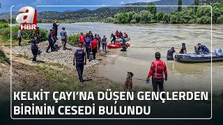 Tokat'ta Kelkit Çayı'nda kaybolan gençten acı haber | A Haber