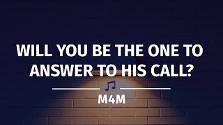 Video thumbnail of "Will You be the One to Answer to His Call Lyrics (Be the One)"