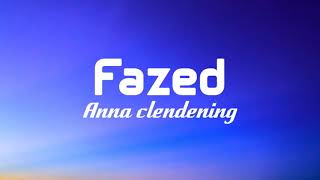 Anna clendening - Fazed (Lyrics)