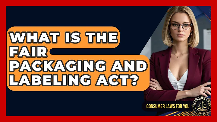 What Is The Fair Packaging And Labeling Act? - Consumer Laws For You