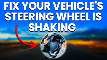 Steering Wheel Shaking: Common Causes And How To Fix