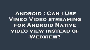 Android : Can i Use Vimeo Video streaming for Android Native video view instead of Webview?