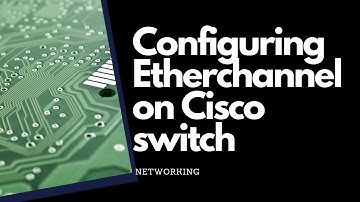 Configuring EtherChannel on Cisco switches