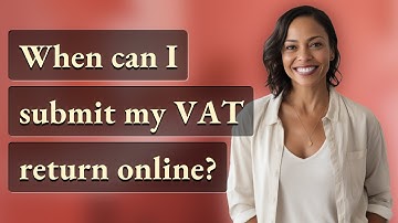 When can I submit my VAT return online?