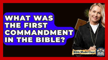 What Was The First Commandment In The Bible? - BibleMadeClear.com