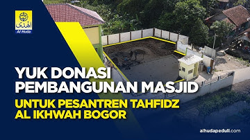 YUK DONASI PEMBANGUNAN MASJID UNTUK PESATREN TAHFIDZ AL IKHWAH BOGOR