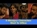 ScoopWhoop: If Mirzapur Characters Went To Office