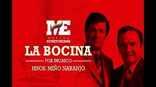 Video thumbnail of "La Bocina | Fox Incaico | Hnos. Miño Naranjo"