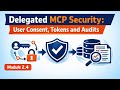 Delegated MCP Security: User Consent, Tokens and Audits | Module 2.4