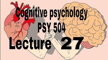 Psy504 lecture 27 || cognitive psychology || psychology hub