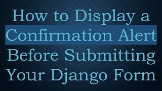 How to Display a Confirmation Alert Before Submitting Your Django Form