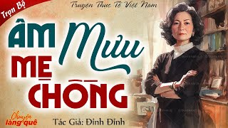 Truyện Ngắn Thực Tế: ÂM MƯU MẸ CHỒNG | Chuyện Làng Quê Kể Chuyện Đêm Khuya