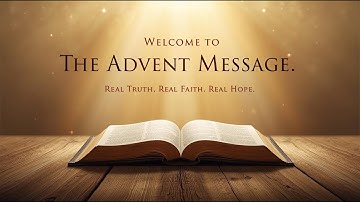 Welcome to The Advent Message | Real Truth. Real Faith. Real Hope.