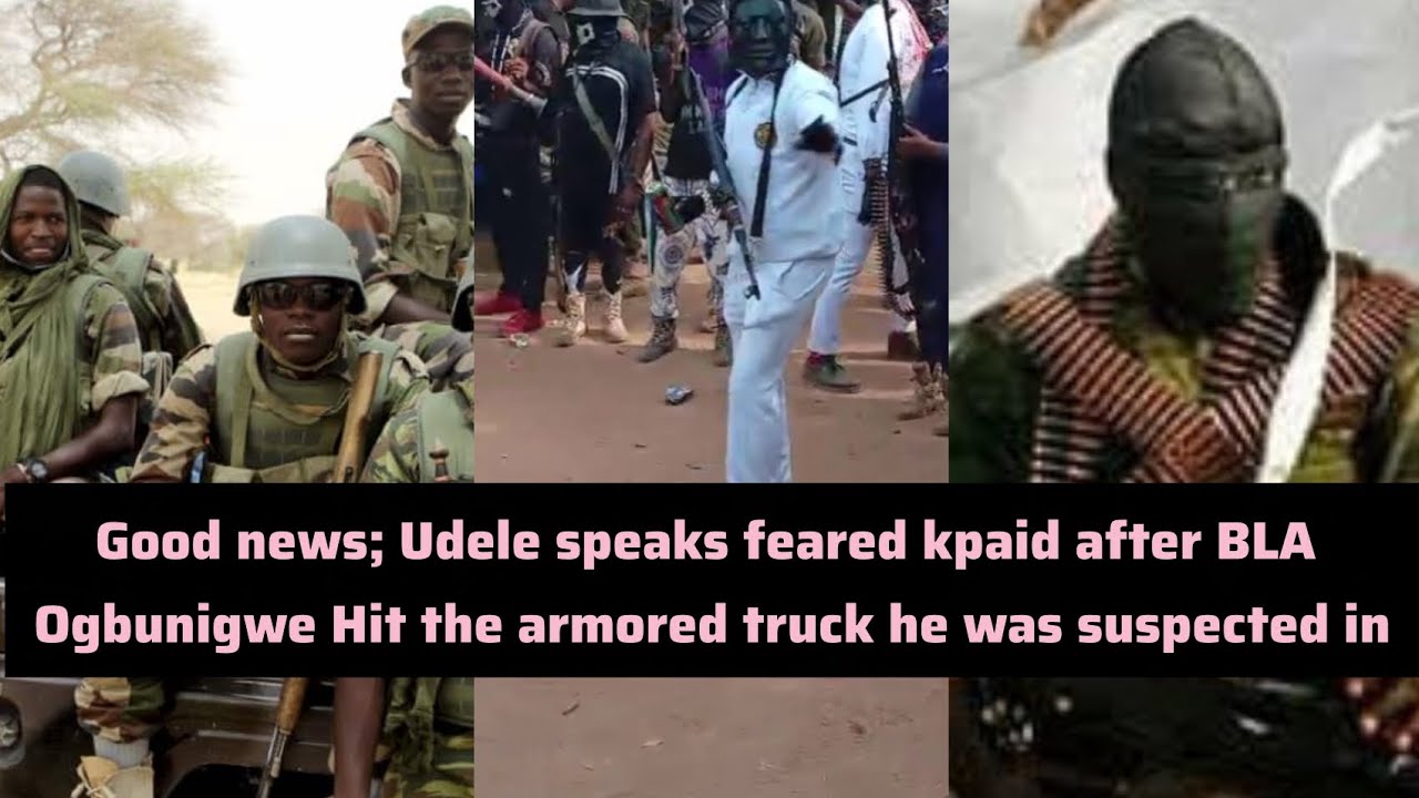 Good news; Udele speaks feared kpaid after BLA Ogbunigwe Hit the armored truck he was suspected in