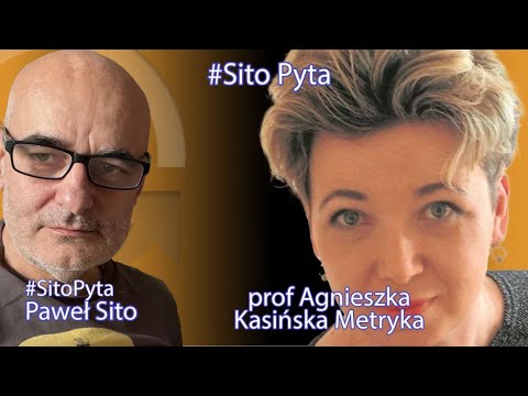 prof Agnieszka Kasińska Metryka - Paweł Sito Sito Pyta