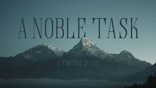 A Noble Task - Sermon on 1 Timothy 3:1-13